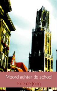 Erik de Jong Moord achter de school -   (ISBN: 9789402121735)