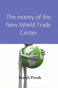 March Pronk The money of the New World Trade Center -   (ISBN: 9789402137033)