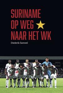 Diederik Samwel Suriname op weg naar het WK -   (ISBN: 9789490217938)