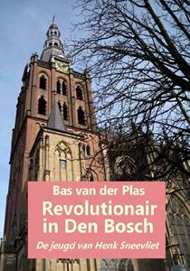 Bas van der Plas Revolutionair in Den Bosch -   (ISBN: 9789076539065)