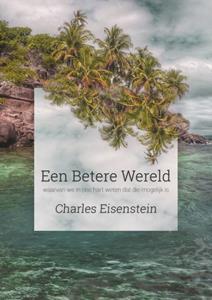 Charles Eisenstein Een betere wereld waarvan we in ons hart weten dat die mogelijk is -   (ISBN: 9789076681436)