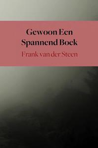 Frank van der Steen Gewoon Een Spannend Boek -   (ISBN: 9789402184754)