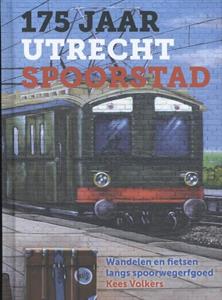 Kees Volkers 175 jaar Utrecht Spoorstad -   (ISBN: 9789079156467)