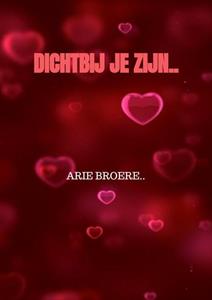 Arie Broere Dichtbij je zijn.. -   (ISBN: 9789464355673)