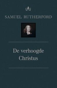 Samuël Rutherford De verhoogde Christus -   (ISBN: 9789087187804)
