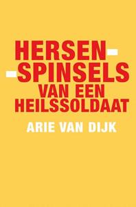 Arie van Dijk Hersenspinsels van een heilssoldaat -   (ISBN: 9789079735075)