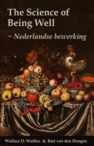 Bart van den Hoogen, Wallace D. Wattles The Science of Being Well -   (ISBN: 9789081229449)