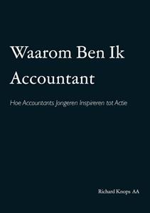 Richard Knops Aa Waarom Ben Ik Accountant -   (ISBN: 9789464438741)