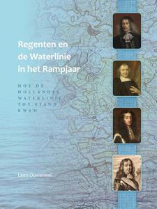 Leen Ouweneel Regenten en de Waterlinie in het Rampjaar -   (ISBN: 9789082309553)