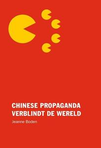 Jeanne Boden Chinese propaganda verblindt de wereld -   (ISBN: 9789082336467)