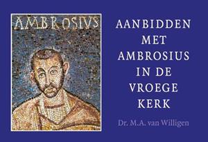 M.A. van Willigen Aanbidden met Ambrosius in de vroege kerk -   (ISBN: 9789088972478)