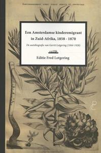 Gerrit Lotgering Een Amsterdamse kinderemigrant in Zuid-Afrika, 1858-1870 -   (ISBN: 9789082673050)