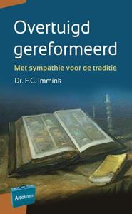 F.G. Immink Overtuigd gereformeerd -   (ISBN: 9789088972935)