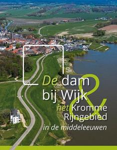 A.A.B. van Bemmel De dam bij Wijk en het Kromme Rijngebied in de middeleeuwen -   (ISBN: 9789464550191)