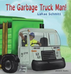 The Garbage Truck Man! by Larae Schmitt