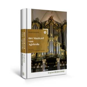 Amsterdam University Press Het Maakzel Van Agricola - Nederlandse Orgelmonografieen - Hans Fidom