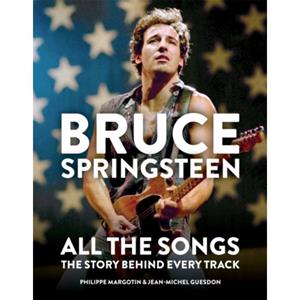 Octopus Publishing Bruce Springsteen: All The Songs - Philippe Margotin