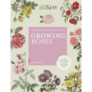 Frances Lincoln Kew Gardener's Guide To Growing Roses - Tony Hall