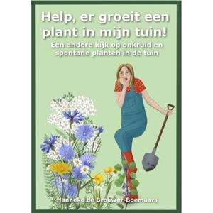Kruid Of Zo Help, Er Groeit Een Plant In Mijn Tuin! - Hanneke de Brouwer-Boemaars