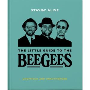 Welbeck Stayin' Alive: The Little Guide To The Bee Gees