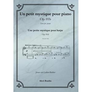 Ahvo Braiths Op. 1b Un Petit Mystique Pour Piano - Jeroen van Luiken-Bakker