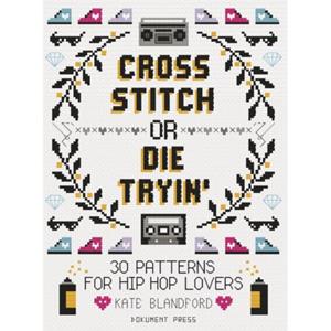 Dokument Press Cross Stitch Or Die Tryin' - Kate Blandford