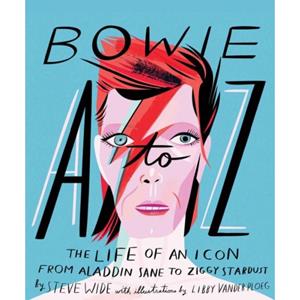 Abrams&Chronicle Bowie A-Z : The Life Of An Icon: From Aladdin Sane To Ziggy Stardust - Libby Vanderploeg