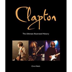 Quarto Clapton : The Ultimate Illustrated History - Chris Welch