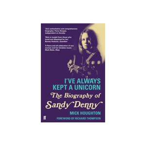 Paagman I've always kept a unicorn : the biography of sandy denny - Mick Houghton
