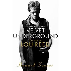 Random House Uk Notes From The Velvet Underground : The Life Of Lou Reed - Howard Sounes