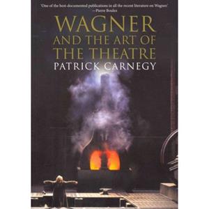 Yale University Pres Wagner And The Art Of The Theatre - Patrick Carnegy