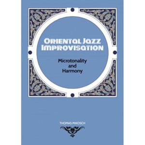Mijnbestseller B.V. Oriental Jazz Improvisation: Microtonality And Harmony - Thomas Mikosch