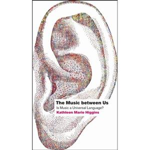 Chicago University P Music Between Us : Is Music A Universal Language - Kathleen Marie Higgins