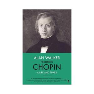 Faber & Faber Fryderyk Chopin: A Life And Times - Alan Walker