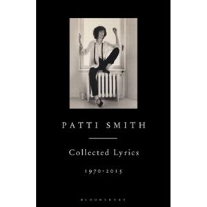 Bloomsbury Patti Smith Collected Lyrics, 1970-2015 - Patti Smith