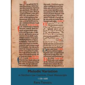 Mijnbestseller B.V. Melodic Variation In Northern Low Countries Chant Manuscripts - Rens Tienstra