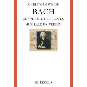 Bijleveld, Uitgeverij Bach - Zijn Meesterwerken En Muzikale Universum - Christoph Wolff