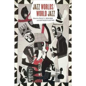 Chicago University P Jazz Worlds/World Jazz - Philip Vilas Bohlman