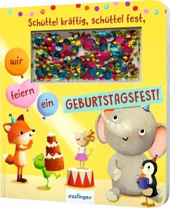 Esslinger in der Thienemann-Esslinger Verlag GmbH Schüttel-Pappe: Schüttel kräftig, schüttel fest, wir feiern ein Geburtstagsfest!