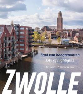 Harold de Haan Zwolle, stad van hoogtepunten/city of highlights -   (ISBN: 9789462623958)