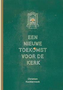 Christian Kwakernaak Een nieuwe toekomst voor de Kerk -   (ISBN: 9789083313092)