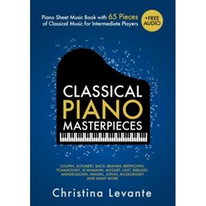 Mijnbestseller B.V. Classical Piano Masterpieces. Piano Sheet Music Book With 65 Pieces Of Classical Music For - Christina Levante