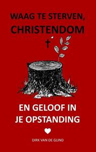 Dirk van de Glind Waag te sterven, christendom -   (ISBN: 9789083133454)