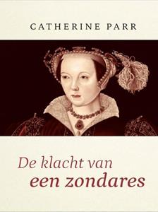 Catharine Parr De klacht van een zondares -   (ISBN: 9789087189525)