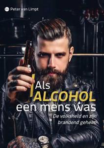 Peter van Limpt Als alcohol een mens was -   (ISBN: 9789464507881)