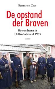 Bertus ten Caat De opstand der Braven -   (ISBN: 9789464629644)