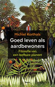 Michiel Korthals Goed leven als aardbewoners -   (ISBN: 9789024455638)