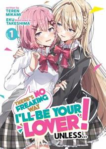 Penguin LCC US There's No Freaking Way I'll be Your Lover! Unless... (Light Novel) Vol. 1