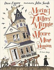 Veltman Distributie Import Books Moving The Millers' Minnie Moore Mine Mansion: A True Story - Eggers, Dave