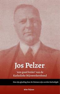 Wim Thijssen Jos Pelzer, 'een goed leider’ van de Katholieke Mijnwerkersbond -   (ISBN: 9789079226931)